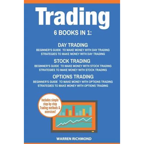 Trading: 6 Books in 1: Beginner's Guide + Strategies to Make Money with Day Trading, Options Trading and Stock Trading