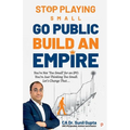 Stop Playing Small Go Public Build an Empire