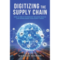 Digitizing the Supply Chain: How AI and 8 Technology Building Blocks Can Supercharge Your Supply Chain