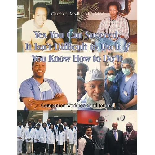 Yes You Can Succeed: It Isn't Difficult to Do It IF You Know How to Do It: Companion Workbook and Journal - Paperback