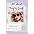 All About Taylor Swift (Hardback): Includes 70 Facts, Inspiring Quotes, Quizzes, activities and much, much more.