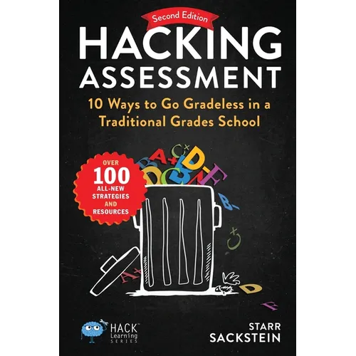 Hacking Assessment: 10 Ways to Go Gradeless in a Traditional Grades School