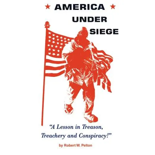 America Under Siege: A Lesson in Treason, Treachery and Conspiracy!