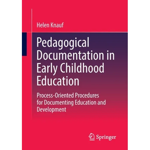 Pedagogical Documentation in Early Childhood Education: Process-Oriented Procedures for Documenting Education and Development