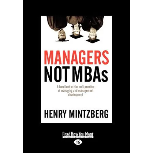 Managers Not MBAs: A Hard Look at the Soft Practice of Managing and Management Development (Large Print 16pt), Volume 2
