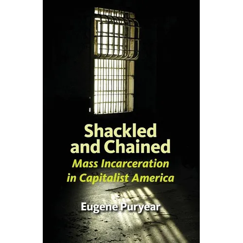 Shackled and Chained: Mass Incarceration in Capitalist America