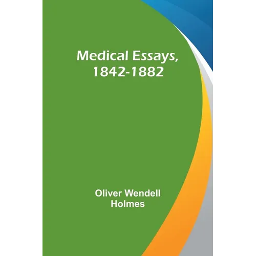 Medical Essays, 1842-1882