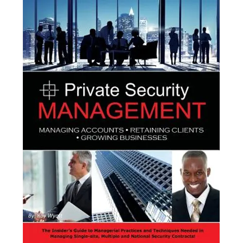 Private Security Management: Managing Accounts - Retaining Clients - Growing Businesses