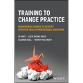 Training to Change Practice: Behavioural Science to Develop Effective Health Professional Education