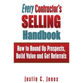 Every Contractor's Selling Handbook: How to Round Up Prospects, Build Value and Get Referrals