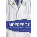Imperfect: A Cancer Surgeon's Journey