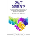Smart Contracts: The Essential Quick & Easy Blueprint To Understand Smart Contracts and Be Ahead of Competition