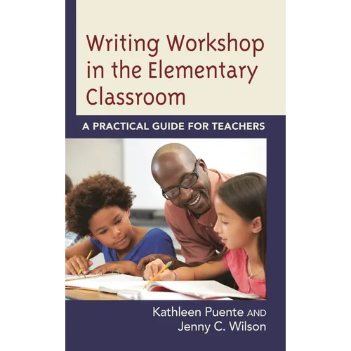 Writing Workshop in the Elementary Classroom: A Practical Guide for Teachers