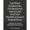 Certified Solidworks Professional Advanced Surface Modeling Exam Preparation: Cswpa-Su Exam Preparation Book