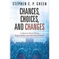 Chances, Choices, and Changes: A Memoir About Taking Responsibility and Self-Determination