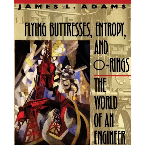 Flying Buttresses, Entropy, and O-Rings: The World of an Engineer