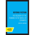Beyond Fiction: The Recovery of the Feminine in the Novels of Cervantes