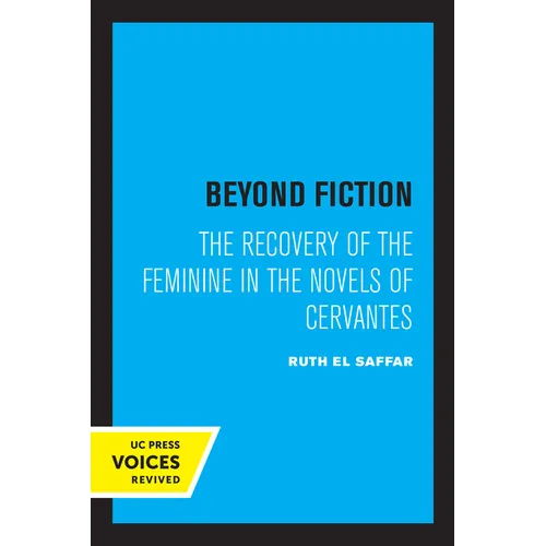 Beyond Fiction: The Recovery of the Feminine in the Novels of Cervantes