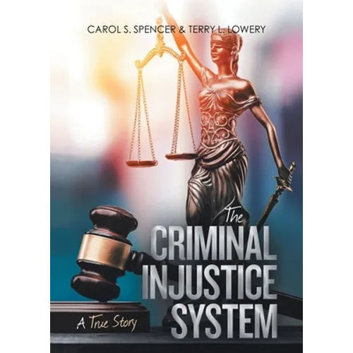 The Criminal Injustice System: A True Story