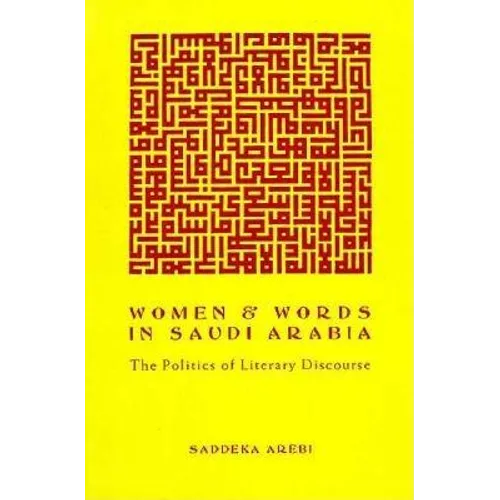 Women and Words in Saudi Arabia: The Politics of Literary Discourse