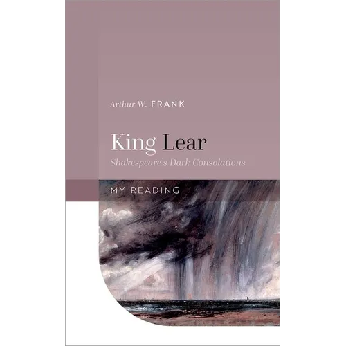 King Lear: Shakespeare's Dark Consolations