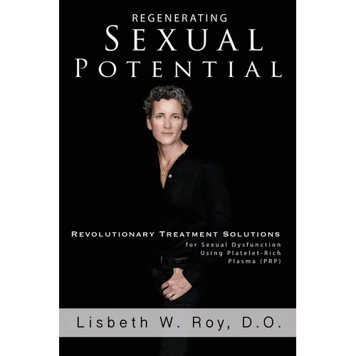 Regenerating Sexual Potential: Revolutionary Treatment Solutions for Sexual Dysfunction Using Platelet-Rich Plasma (PRP)