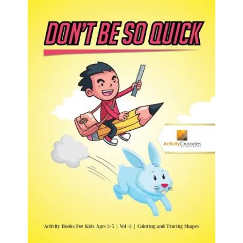 Don't Be So Quick: Activity Books For Kids Ages 6-9 Vol -3 Coloring and Tracing Shapes