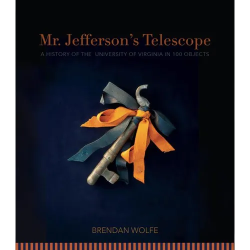 Mr. Jefferson's Telescope: A History of the University of Virginia in One Hundred Objects