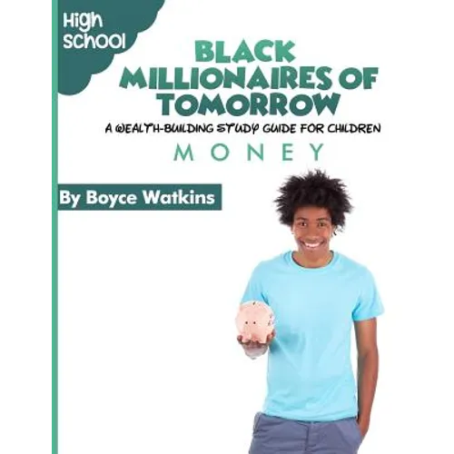 The Black Millionaires of Tomorrow: A Wealth-Building Study Guide for Children (High School): Money