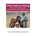 AIDS Orphans Rising: What You Should Know and What You Can Do to Help Them Succeed
