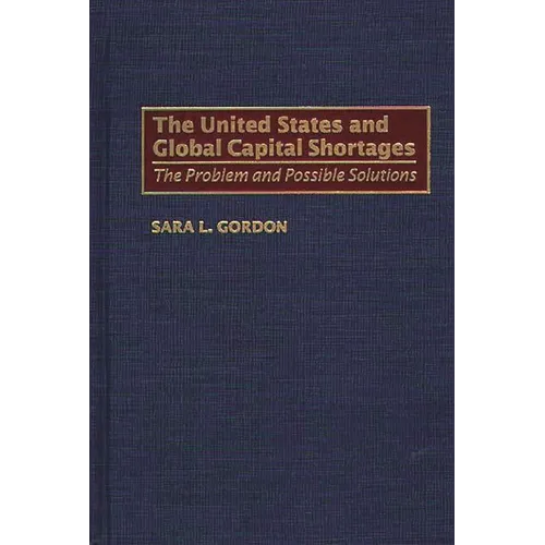 The United States and Global Capital Shortages: The Problem and Possible Solutions
