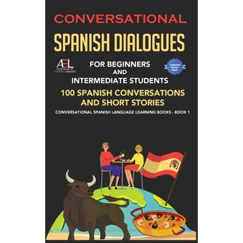 Conversational Spanish Dialogues for Beginners and Intermediate Students: 100 Spanish Conversations and Short Stories Conversational Spanish Language