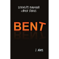 Bent: Sexuality, Manhood, & Other Stories