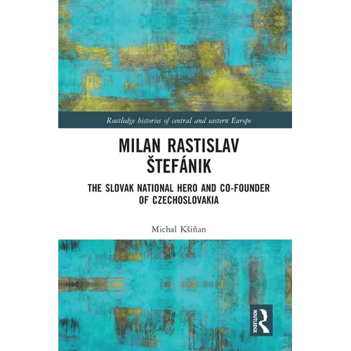 Milan Rastislav Stefánik: The Slovak National Hero and Co-Founder of Czechoslovakia