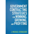 GOVERNMENT CONTRACTING STRATEGIES For WINNING, GROWING, and PROFITING