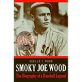 Smoky Joe Wood: The Biography of a Baseball Legend