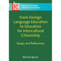 From Foreign Language Education to Education for Intercultural Citizenship: Essays and Reflections