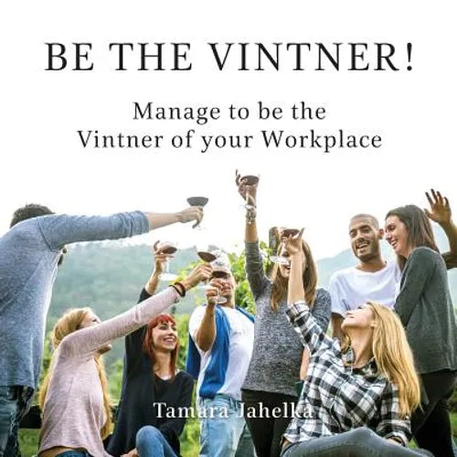 Be the Vintner: Manage to be the Vintner of your Workplace
