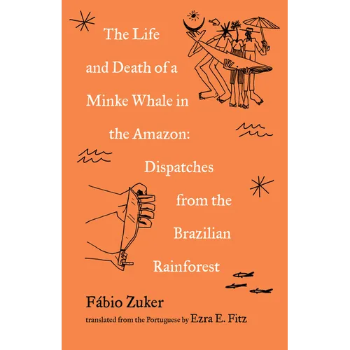 The Life and Death of a Minke Whale in the Amazon: Dispatches from the Brazilian Rainforest