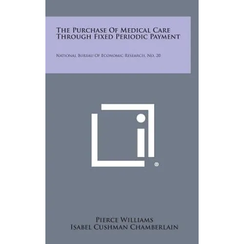 The Purchase of Medical Care Through Fixed Periodic Payment: National Bureau of Economic Research, No. 20