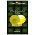 Urine Therapy.: A Way To Health And Healing.