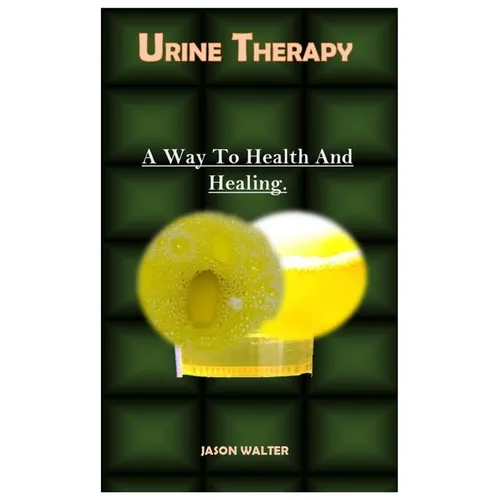 Urine Therapy.: A Way To Health And Healing.