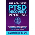 The Complete PTSD Recovery Process: A Life-Changing Step-by-Step Blueprint to Triumph Over Trauma and Reclaim Your Life with Tapping (EFT)