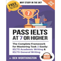 Pass IELTS at 7 or Higher: The Complete Framework for Mastering Task 2 Easily: IELTS Academic Writing and IELTS General Writing