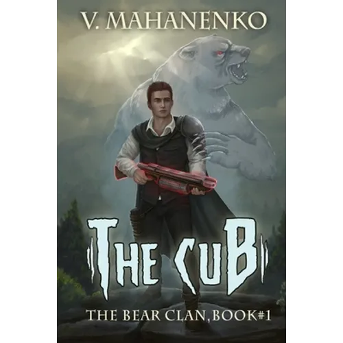 The Cub (The Bear Clan Book 1): A Progression Fantasy