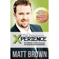 The Insurance Xperience: The Ultimate Guide To Success For Young Insurance Professionals