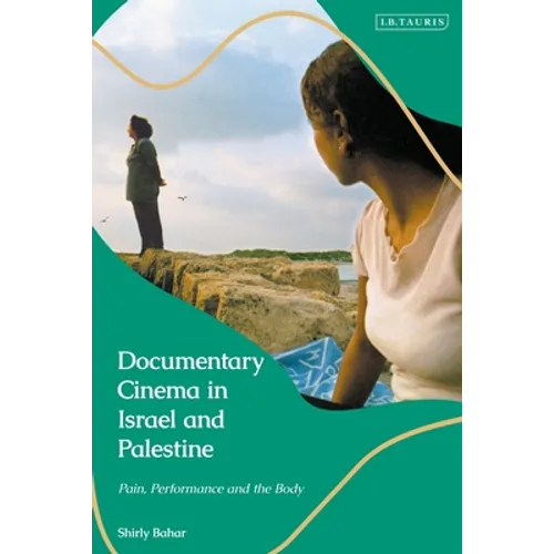 Documentary Cinema in Israel-Palestine: Performance, the Body, the Home
