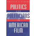 Politics and Politicians in American Film