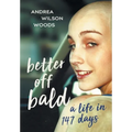 Better Off Bald: A Life in 147 Days