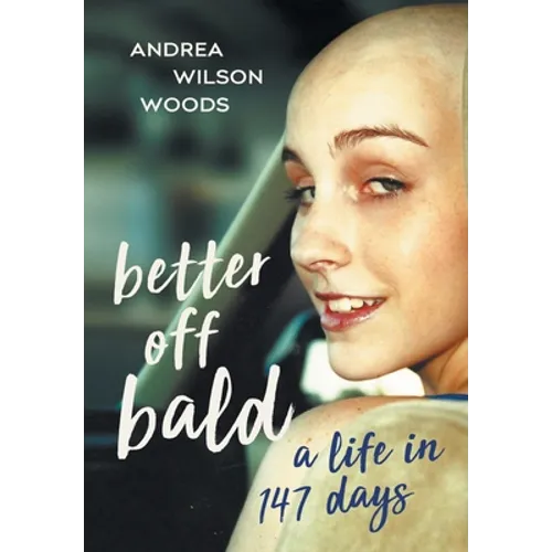 Better Off Bald: A Life in 147 Days
